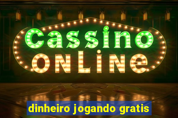 dinheiro jogando gratis